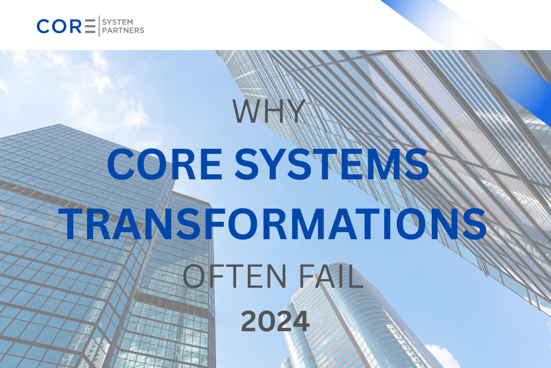 WHY CORE SYSTEMS TRANSFORMATIONS OFTEN FAIL-6