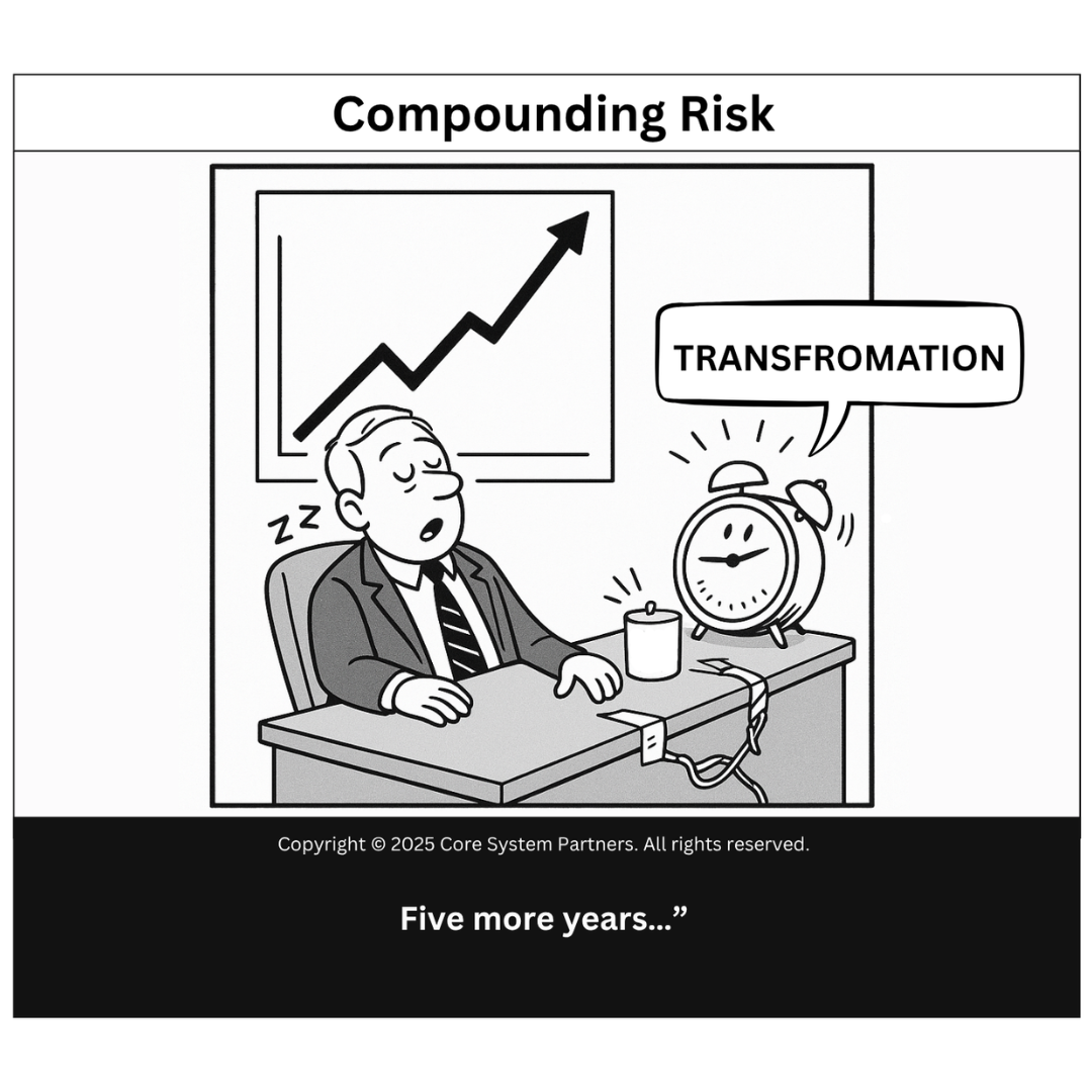 The cost of delay: Transformation snoozes while risks rise.