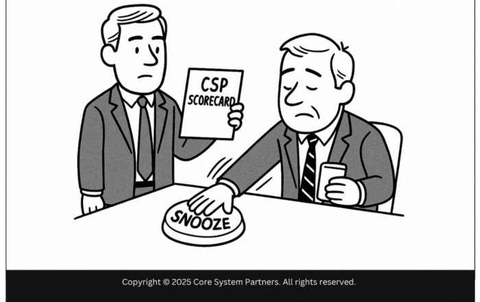 Cartoon showing a banking executive half-asleep, pressing a giant “Snooze” button while holding a coffee mug. Another professional stands beside him, holding a document labeled “CSP Scorecard.” Caption reads: “You can’t sleep through this one.